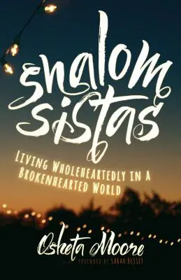 Shalom Sistas: Vydanie: Žiť celým srdcom v rozbitom svete - Shalom Sistas: Living Wholeheartedly in a Brokenhearted World