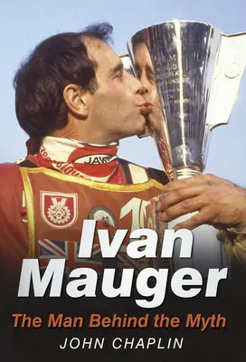 Ivan Mauger: Muž, ktorý sa skrýva za mýtom - Ivan Mauger: The Man Behind the Myth