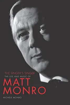 The Singer's Singer: Život a hudba Matta Monra - The Singer's Singer: The Life and Music of Matt Monro