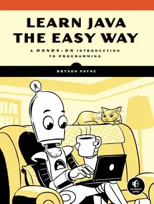Naučte sa Javu jednoduchým spôsobom: Praktický úvod do programovania - Learn Java the Easy Way: A Hands-On Introduction to Programming