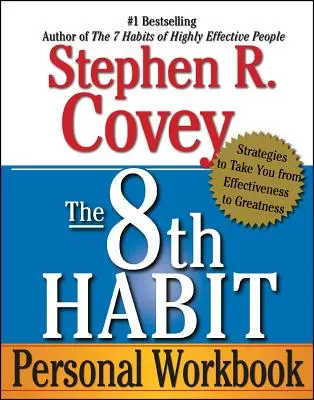 Osobný pracovný zošit 8. návyku: Stratégie, ktoré vás dovedú od efektívnosti k veľkosti - The 8th Habit Personal Workbook: Strategies to Take You from Effectiveness to Greatness