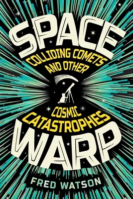 Vesmírne krútenie: Zrážky komét a iné vesmírne katastrofy: Zrážajúce sa kométy a iné vesmírne katastrofy - Spacewarp: Colliding Comets and Other Cosmic Catastrophes: Colliding Comets and Other Cosmic Catastrophes