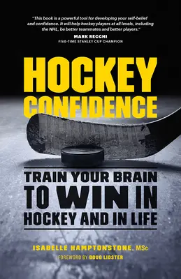 Hokejové sebavedomie: Tréning mozgu na víťazstvo v hokeji a v živote - Hockey Confidence: Train Your Brain to Win in Hockey and in Life