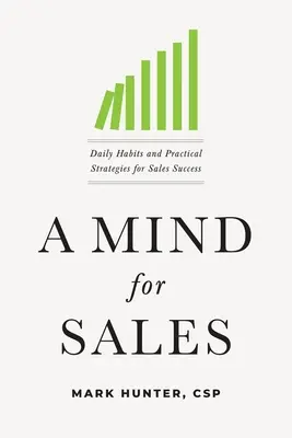 Myseľ pre predaj: Každodenné návyky a praktické stratégie pre úspešný predaj - A Mind for Sales: Daily Habits and Practical Strategies for Sales Success