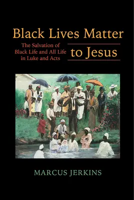 Na životoch černochov záleží Ježišovi: Spása černošského života a všetkých životov v Lukášovi a Skutkoch apoštolov - Black Lives Matter to Jesus: The Salvation of Black Life and All Life in Luke and Acts
