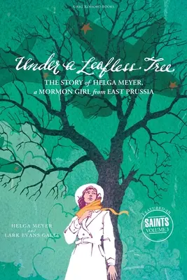 Pod stromom bez listov: Príbeh Helgy Meyerovej, mormónskeho dievčaťa z Východného Pruska - Under a Leafless Tree: The Story of Helga Meyer, a Mormon Girl from East Prussia