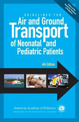 Usmernenia pre leteckú a pozemnú prepravu novorodencov a pediatrických pacientov, 4. vydanie - Guidelines for Air and Ground Transport of Neonatal and Pediatric Patients, 4th Edition