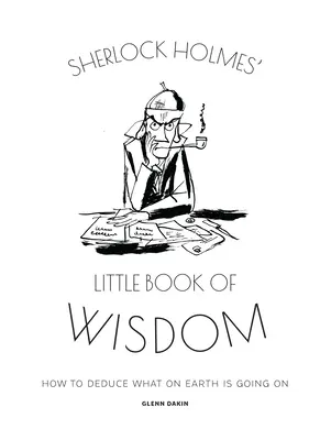 Malá kniha múdrosti Sherlocka Holmesa: Ako vylúštiť, čo sa na Zemi deje - Sherlock Holmes' Little Book of Wisdom: How to Deduce What on Earth Is Going on