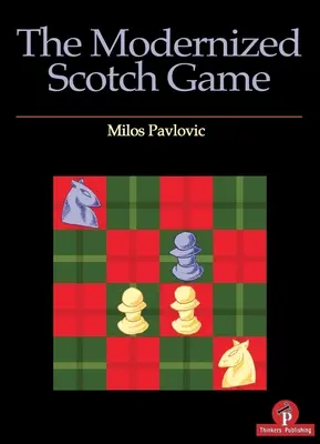 Modernizovaná škótska hra: Kompletný repertoár pre bieleho a čierneho - The Modernized Scotch Game: A Complete Repertoire for White and Black