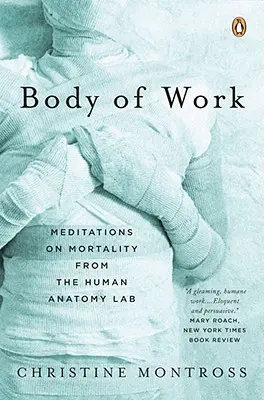 Telo diela: Meditácie o smrteľnosti z laboratória anatómie človeka - Body of Work: Meditations on Mortality from the Human Anatomy Lab