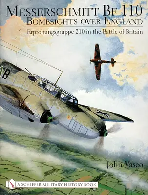 Messerschmitt Bf 110: Bombardéry nad Anglickom: Erprobungsgruppe 210 v bitke o Britániu - Messerschmitt Bf 110: Bombsights Over England: Erprobungsgruppe 210 in the Battle of Britain