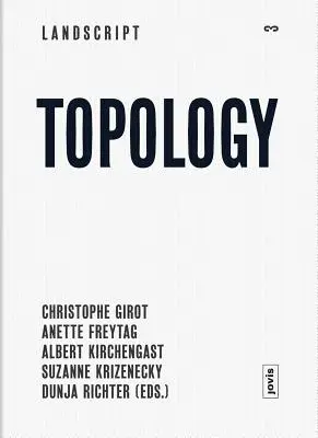 Landscript 03: Topológia: Aktuálne myšlienky o súčasnej krajine - Landscript 03: Topology: Topical Thoughts on the Contemporary Landscape