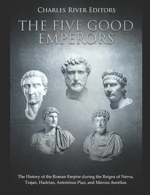 Päť dobrých cisárov: Päť piatich cisárov: Dejiny Rímskej ríše za vlády Nervy, Trajána, Hadriána, Antonína Pia a Marka Aurélia - The Five Good Emperors: The History of the Roman Empire During the Reigns of Nerva, Trajan, Hadrian, Antoninus Pius, and Marcus Aurelius