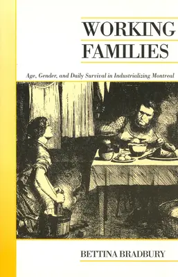 Pracujúce rodiny: Vek, pohlavie a každodenné prežitie v industrializujúcom sa Montreale - Working Families: Age, Gender, and Daily Survival in Industrializing Montreal