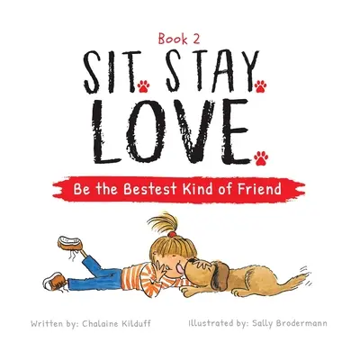 Sadni si. Zostaň. Miluj. Buď najlepším priateľom - Sit. Stay. Love. Be the Bestest Kind of Friend