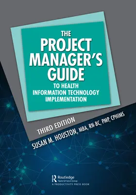 Sprievodca projektového manažéra implementáciou zdravotníckych informačných technológií - The Project Manager's Guide to Health Information Technology Implementation