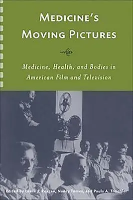 Medicínske pohyblivé obrázky: Medicína, zdravie a telá v americkom filme a televízii - Medicine's Moving Pictures: Medicine, Health, and Bodies in American Film and Television