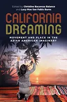 California Dreaming: Pohyb a miesto v ázijsko-amerických predstavách - California Dreaming: Movement and Place in the Asian American Imaginary