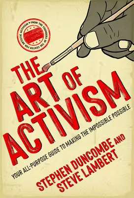 Umenie aktivizmu: Vaša univerzálna príručka, ako urobiť nemožné možným - The Art of Activism: Your All-Purpose Guide to Making the Impossible Possible