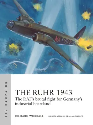 Porúrie 1943: Krutý boj Raf o priemyselné srdce Nemecka - The Ruhr 1943: The Raf's Brutal Fight for Germany's Industrial Heartland