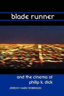 Blade Runner a film Philipa K. Dicka - Blade Runner and the Cinema of Philip K. Dick