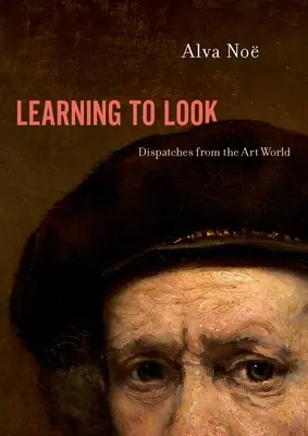 Učíme sa pozerať: Depeše zo sveta umenia - Learning to Look: Dispatches from the Art World