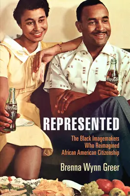 Zastúpená: Čierni tvorcovia, ktorí si znovu predstavili afroamerické občianstvo: The Black Imagemakers Who Reimagined African American Citizenship - Represented: The Black Imagemakers Who Reimagined African American Citizenship