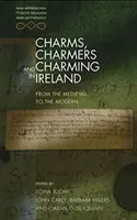 Pôvaby, pôvaby a pôvaby v Írsku: Od stredoveku po súčasnosť - Charms, Charmers and Charming in Ireland: From the Medieval to the Modern