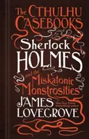Prípadové knihy Cthulhu - Sherlock Holmes a miskatonické obludy - The Cthulhu Casebooks - Sherlock Holmes and the Miskatonic Monstrosities