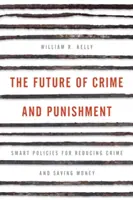 Budúcnosť zločinu a trestu: Budúcnosť: inteligentné politiky na zníženie kriminality a úsporu peňazí - The Future of Crime and Punishment: Smart Policies for Reducing Crime and Saving Money