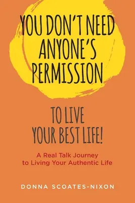 Nepotrebujete nikoho povolenie, aby ste žili svoj najlepší život! - You Don't Need Anyone's Permission to Live Your Best Life!