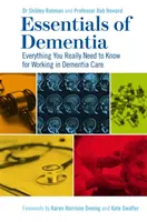 Základy demencie: Všetko, čo naozaj potrebujete vedieť pre prácu v oblasti starostlivosti o ľudí s demenciou - Essentials of Dementia: Everything You Really Need to Know for Working in Dementia Care
