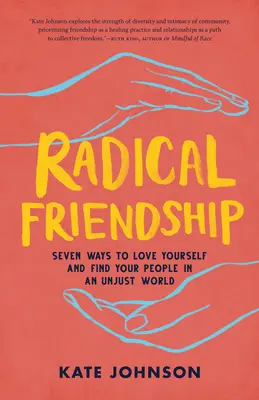 Radikálne priateľstvo: Sedem spôsobov, ako mať rád sám seba a nájsť svojich ľudí v nespravodlivom svete - Radical Friendship: Seven Ways to Love Yourself and Find Your People in an Unjust World