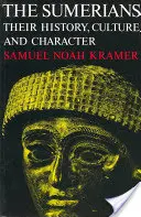 Sumeri: Ich história, kultúra a charakter - The Sumerians: Their History, Culture, and Character