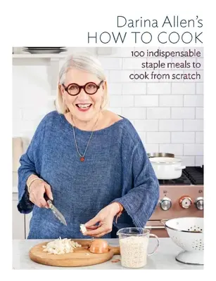 Ako variť: 100 základných receptov, ktoré by mal poznať každý - How to Cook: The 100 Essential Recipes Everyone Should Know