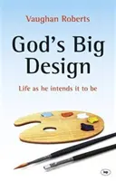 Boží veľký plán: Život, aký ho zamýšľa, aby bol - God's Big Design: Life as He Intends It to Be