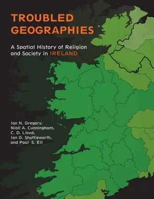 Problematické geografie: Priestorové dejiny náboženstva a spoločnosti v Írsku - Troubled Geographies: A Spatial History of Religion and Society in Ireland