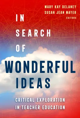 Pri hľadaní úžasných nápadov: Kritické skúmanie vo vzdelávaní učiteľov - In Search of Wonderful Ideas: Critical Exploration in Teacher Education