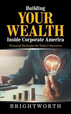 Budovanie bohatstva vo vnútri korporátnej Ameriky: Finančné stratégie pre dnešných manažérov - Building Your Wealth Inside Corporate America: Financial Strategies for Today's Executive