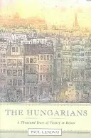 Maďari: Tisíc rokov víťazstva v porážke - The Hungarians: A Thousand Years of Victory in Defeat