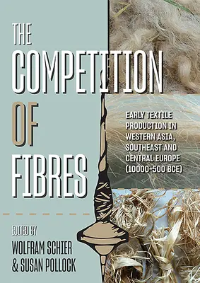 Súťaž vlákien: raná textilná výroba v západnej Ázii, juhovýchodnej a strednej Európe (10 000 - 500 rokov pred n. l.) - The Competition of Fibres: Early Textile Production in Western Asia, South-East and Central Europe (10,000-500bce)