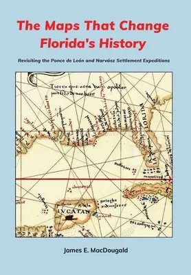 Mapy, ktoré menia dejiny Floridy: Znovu preskúmať Ponce de Lenovu a Narvezovu osídľovaciu expedíciu - The Maps That Change Florida's History: Revisiting the Ponce de Len and Narvez Settlement Expeditions