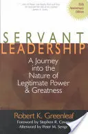 Služobné vedenie [vydanie k 25. výročiu]: Cesta do podstaty legitímnej moci a veľkosti - Servant Leadership [25th Anniversary Edition]: A Journey Into the Nature of Legitimate Power and Greatness