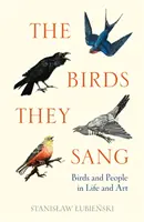 Vtáky spievali - Vtáky a ľudia v živote a umení - Birds They Sang - Birds and People in Life and Art