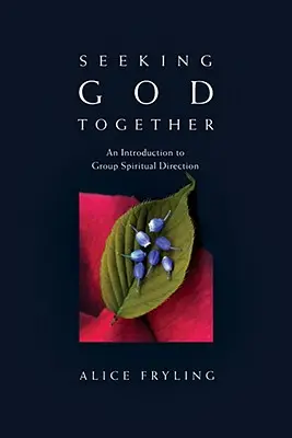 Spoločné hľadanie Boha: Úvod do skupinového duchovného vedenia - Seeking God Together: An Introduction to Group Spiritual Direction