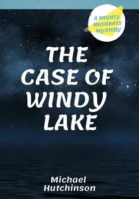 Prípad veterného jazera: Záhada mohutných pižmoviek - The Case of Windy Lake: A Mighty Muskrats Mystery