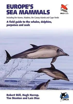 Európske morské cicavce vrátane Azorských ostrovov, Madeiry, Kanárskych ostrovov a Kapverdských ostrovov: A Field Guide to the Whales, Dolphins, Porpoises and Seals: A Field Guide to the Whales, Dolphins, Porpoises and Seals - Europe's Sea Mammals Including the Azores, Madeira, the Canary Islands and Cape Verde: A Field Guide to the Whales, Dolphins, Porpoises and Seals