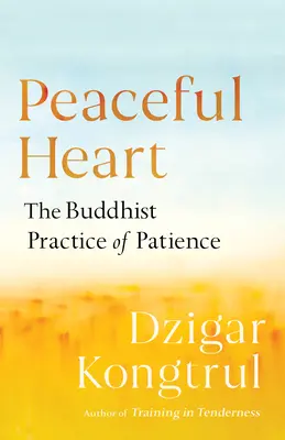Pokojné srdce: Budhistická prax trpezlivosti - Peaceful Heart: The Buddhist Practice of Patience