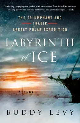 Labyrint ľadu: Triumfálna a tragická polárna expedícia Greelyho - Labyrinth of Ice: The Triumphant and Tragic Greely Polar Expedition
