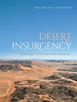 Desert Insurgency: E. Lawrence a arabské povstanie - Desert Insurgency: Archaeology, T. E. Lawrence, and the Arab Revolt
